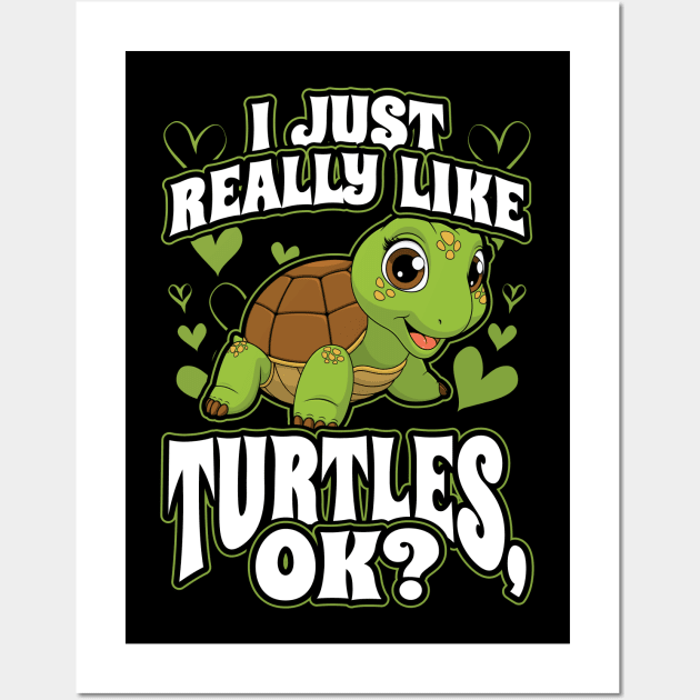 I Just Really Like Turtles OK Wall Art by aneisha